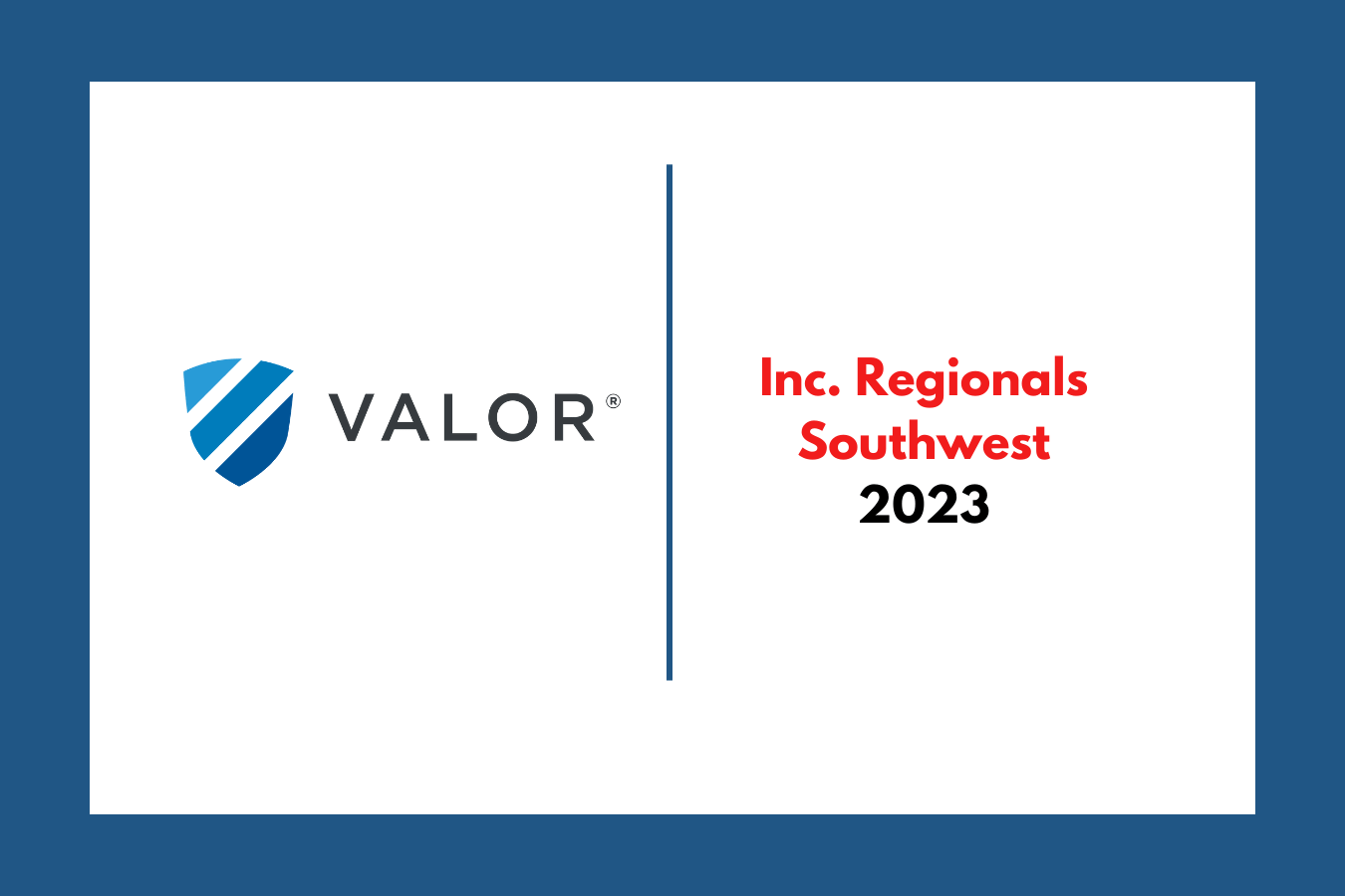 Valor Ranks No. 33 on Inc. SW Region’s List